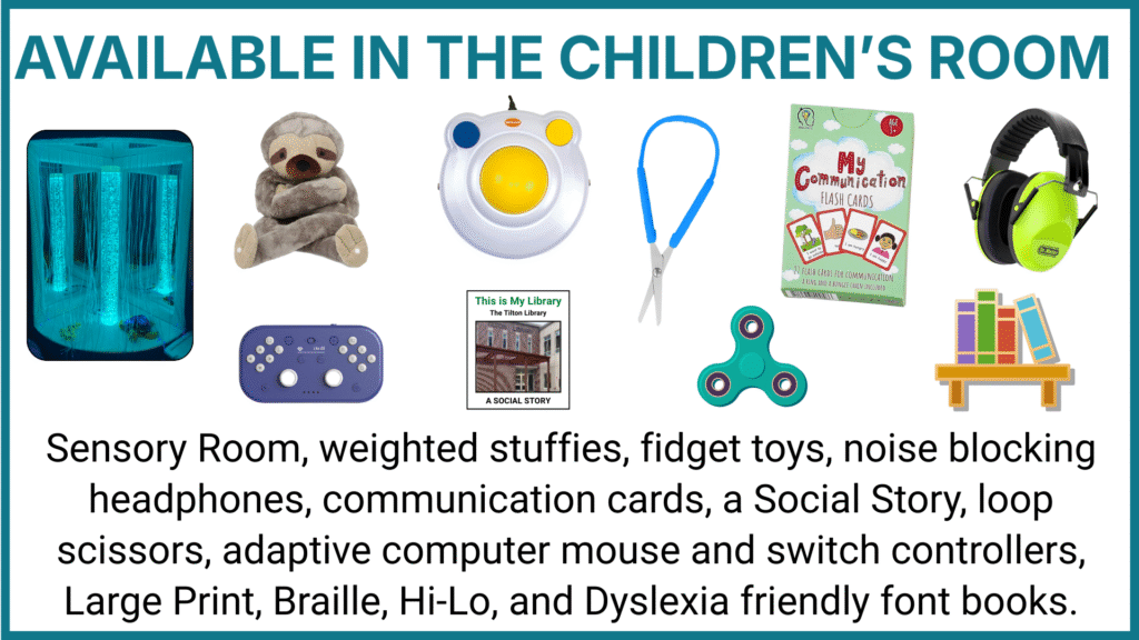, fidget toys, noise blocking headphones, communication cards, social story, loop scissors, adaptive computer mouse and switch controllers, large print, brailee, Hi-Lo, and dyslexia friendly font books