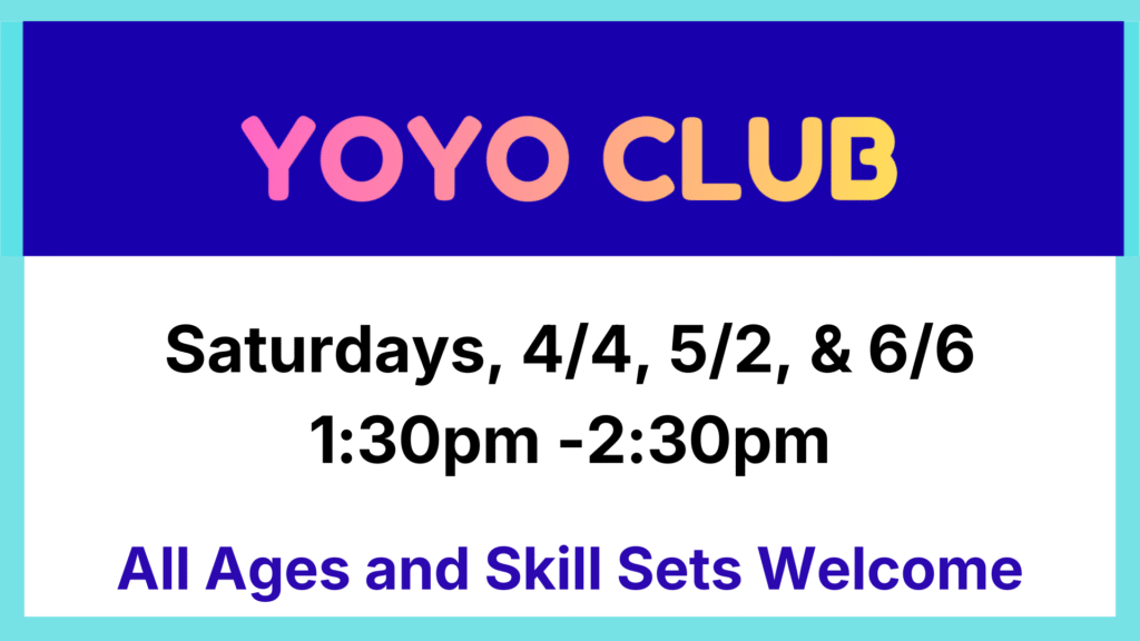 yoyo club Saturdays 4/4, 5/2, 6/6 1:30-2:30 pm all ages an skill sets welcome